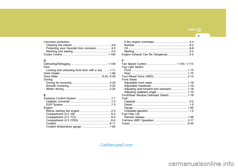 Hyundai Terracan 2005  Owners Manual 10
INDEX
3
Corrosion protection Cleaning the interior ................................................. 4-6
Protecting your Hyundai from  corrosion .................. 4-2
Washing and  waxing .........