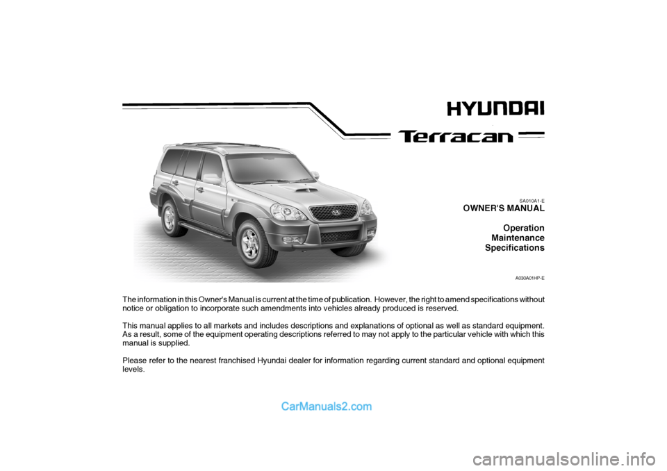 Hyundai Terracan 2005 Owners Manual The information in this Owners Manual is current at the time of publication. However, the right to amend specifications without
notice or obligation to incorporate such amendments into vehicles alre Hyundai Terracan 2005 Owners Manual The information in this Owners Manual is current at the time of publication. However, the right to amend specifications without
notice or obligation to incorporate such amendments into vehicles alre