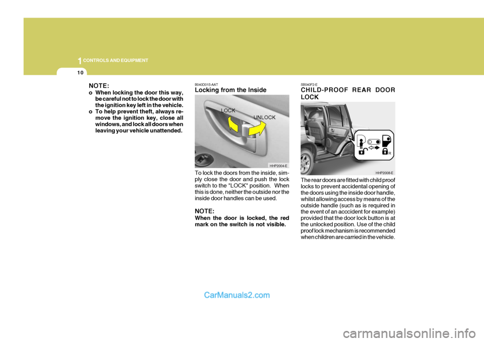 Hyundai Terracan 2005 Owners Manual 1CONTROLS AND EQUIPMENT
10
B040D01S-AAT Locking from the Inside To lock the doors from the inside, sim- ply close the door and push the lock switch to the "LOCK" position. When this is done, neither Hyundai Terracan 2005 Owners Manual 1CONTROLS AND EQUIPMENT
10
B040D01S-AAT Locking from the Inside To lock the doors from the inside, sim- ply close the door and push the lock switch to the "LOCK" position. When this is done, neither