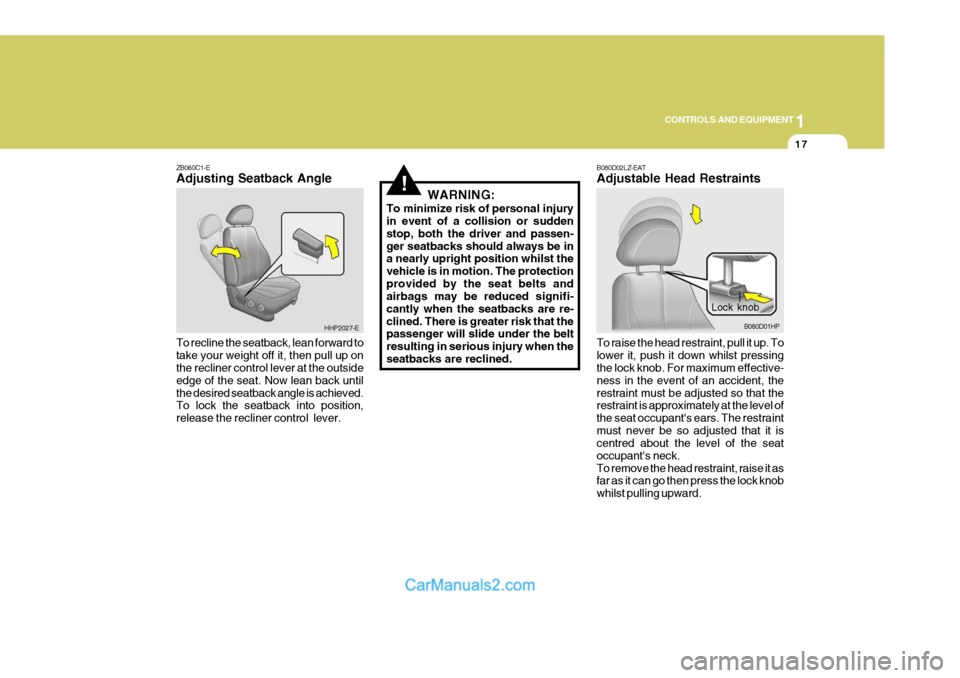 Hyundai Terracan 2005 Owners Manual 1
CONTROLS AND EQUIPMENT
17
!
ZB060C1-E Adjusting Seatback Angle To recline the seatback, lean forward to take your weight off it, then pull up on the recliner control lever at the outside edge of the Hyundai Terracan 2005 Owners Manual 1
CONTROLS AND EQUIPMENT
17
!
ZB060C1-E Adjusting Seatback Angle To recline the seatback, lean forward to take your weight off it, then pull up on the recliner control lever at the outside edge of the