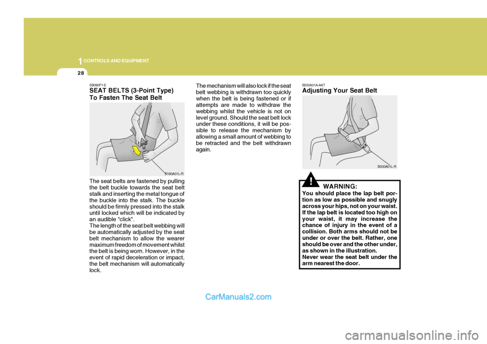 Hyundai Terracan 2005 Owners Manual 1CONTROLS AND EQUIPMENT
28
SB090P1-E SEAT BELTS (3-Point Type) To Fasten The Seat Belt The seat belts are fastened by pulling the belt buckle towards the seat belt stalk and inserting the metal tongue Hyundai Terracan 2005 Owners Manual 1CONTROLS AND EQUIPMENT
28
SB090P1-E SEAT BELTS (3-Point Type) To Fasten The Seat Belt The seat belts are fastened by pulling the belt buckle towards the seat belt stalk and inserting the metal tongue