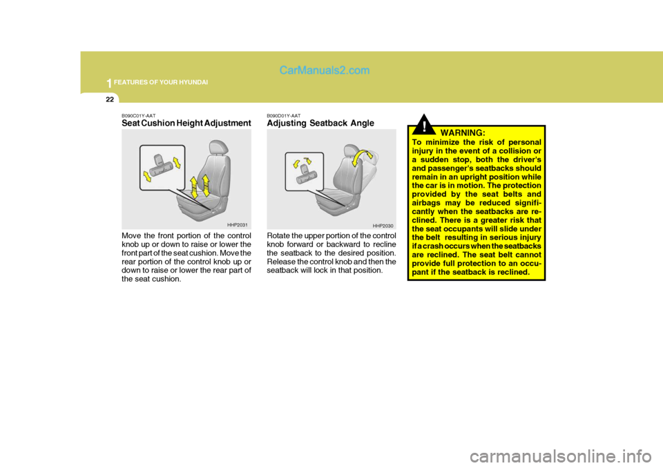 Hyundai Terracan 2005 Owners Guide 1FEATURES OF YOUR HYUNDAI
22
!
B090D01Y-AAT Adjusting Seatback Angle Rotate the upper portion of the control knob forward or backward to recline the seatback to the desired position.Release the contro Hyundai Terracan 2005 Owners Guide 1FEATURES OF YOUR HYUNDAI
22
!
B090D01Y-AAT Adjusting Seatback Angle Rotate the upper portion of the control knob forward or backward to recline the seatback to the desired position.Release the contro