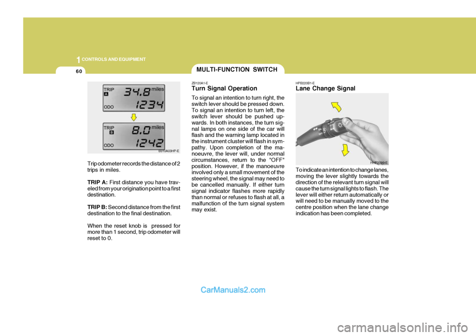Hyundai Terracan 2005 Owners Manual 1CONTROLS AND EQUIPMENT
60
HPB220B1-E Lane Change Signal To indicate an intention to change lanes, moving the lever slightly towards the direction of the relevant turn signal will cause the turn signa Hyundai Terracan 2005 Owners Manual 1CONTROLS AND EQUIPMENT
60
HPB220B1-E Lane Change Signal To indicate an intention to change lanes, moving the lever slightly towards the direction of the relevant turn signal will cause the turn signa