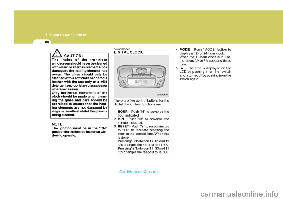 Hyundai Terracan 2005  Owners Manual 1CONTROLS AND EQUIPMENT
66
4.MODE  - Push "MODE" button to
display a 12- or 24-hour clock. When the 12-hour clock is in use, the letters AM or PM appear with the time.
5.      - The time is displayed 