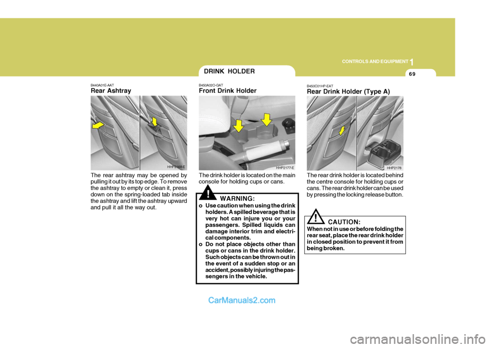 Hyundai Terracan 2005 Owners Manual 1
CONTROLS AND EQUIPMENT
69
!
B440A01E-AAT Rear Ashtray The rear ashtray may be opened by pulling it out by its top edge. To remove the ashtray to empty or clean it, pressdown on the spring-loaded tab Hyundai Terracan 2005 Owners Manual 1
CONTROLS AND EQUIPMENT
69
!
B440A01E-AAT Rear Ashtray The rear ashtray may be opened by pulling it out by its top edge. To remove the ashtray to empty or clean it, pressdown on the spring-loaded tab