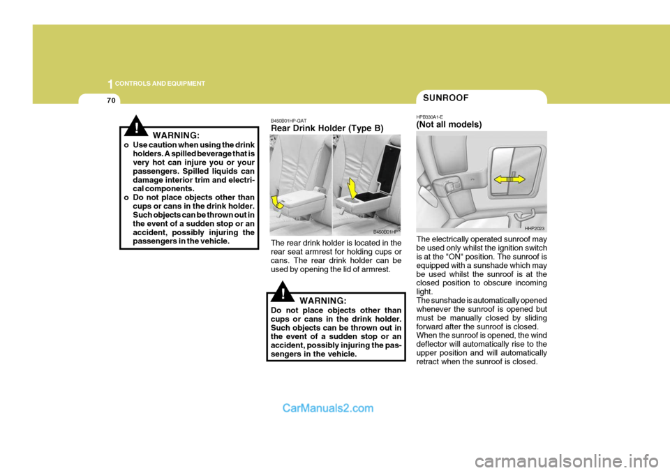 Hyundai Terracan 2005 Owners Manual 1CONTROLS AND EQUIPMENT
70
The electrically operated sunroof may be used only whilst the ignition switch is at the "ON" position. The sunroof is equipped with a sunshade which maybe used whilst the su Hyundai Terracan 2005 Owners Manual 1CONTROLS AND EQUIPMENT
70
The electrically operated sunroof may be used only whilst the ignition switch is at the "ON" position. The sunroof is equipped with a sunshade which maybe used whilst the su