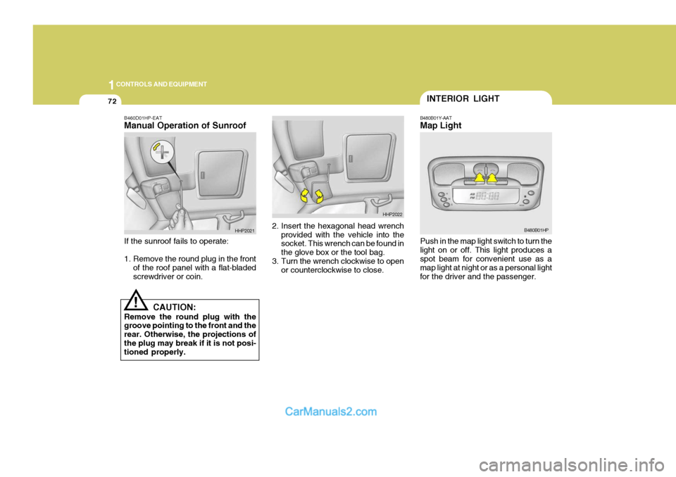Hyundai Terracan 2005 Owners Manual 1CONTROLS AND EQUIPMENT
72
Push in the map light switch to turn the light on or off. This light produces a spot beam for convenient use as a map light at night or as a personal lightfor the driver and Hyundai Terracan 2005 Owners Manual 1CONTROLS AND EQUIPMENT
72
Push in the map light switch to turn the light on or off. This light produces a spot beam for convenient use as a map light at night or as a personal lightfor the driver and