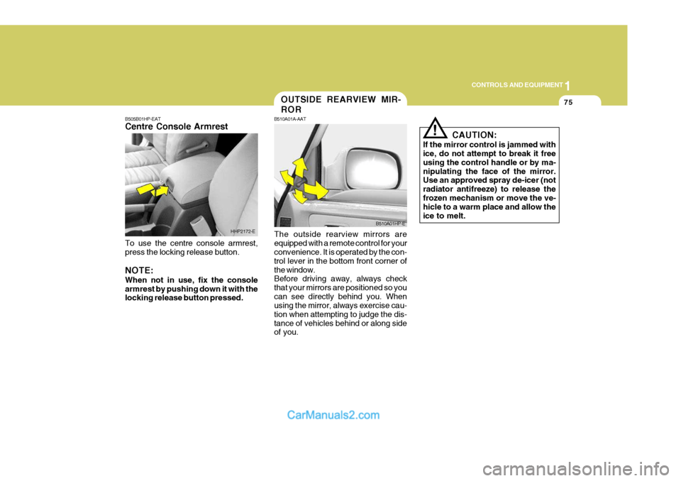 Hyundai Terracan 2005 Owners Manual 1
CONTROLS AND EQUIPMENT
75
The outside rearview mirrors are equipped with a remote control for your convenience. It is operated by the con- trol lever in the bottom front corner ofthe window. Before Hyundai Terracan 2005 Owners Manual 1
CONTROLS AND EQUIPMENT
75
The outside rearview mirrors are equipped with a remote control for your convenience. It is operated by the con- trol lever in the bottom front corner ofthe window. Before