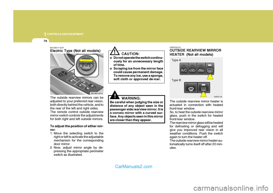 Hyundai Terracan 2005 Owners Manual 1CONTROLS AND EQUIPMENT
76
HPB270C2-E OUTSIDE REARVIEW MIRROR HEATER (Not all models) The outside rearview mirror heater is actuated in connection with heated front/rear window.So, to heat the outsid Hyundai Terracan 2005 Owners Manual 1CONTROLS AND EQUIPMENT
76
HPB270C2-E OUTSIDE REARVIEW MIRROR HEATER (Not all models) The outside rearview mirror heater is actuated in connection with heated front/rear window.So, to heat the outsid