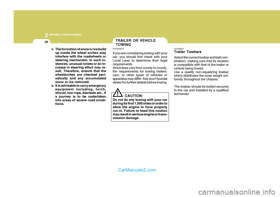 Hyundai Terracan 2005  Owners Manual 2 DRIVING YOUR HYUNDAI
26
YC200B2-E Trailer Towbars Select the correct towbar and ball com- bination, making sure that its location is compatible with that of the trailer or vehicle being towed.Use a 