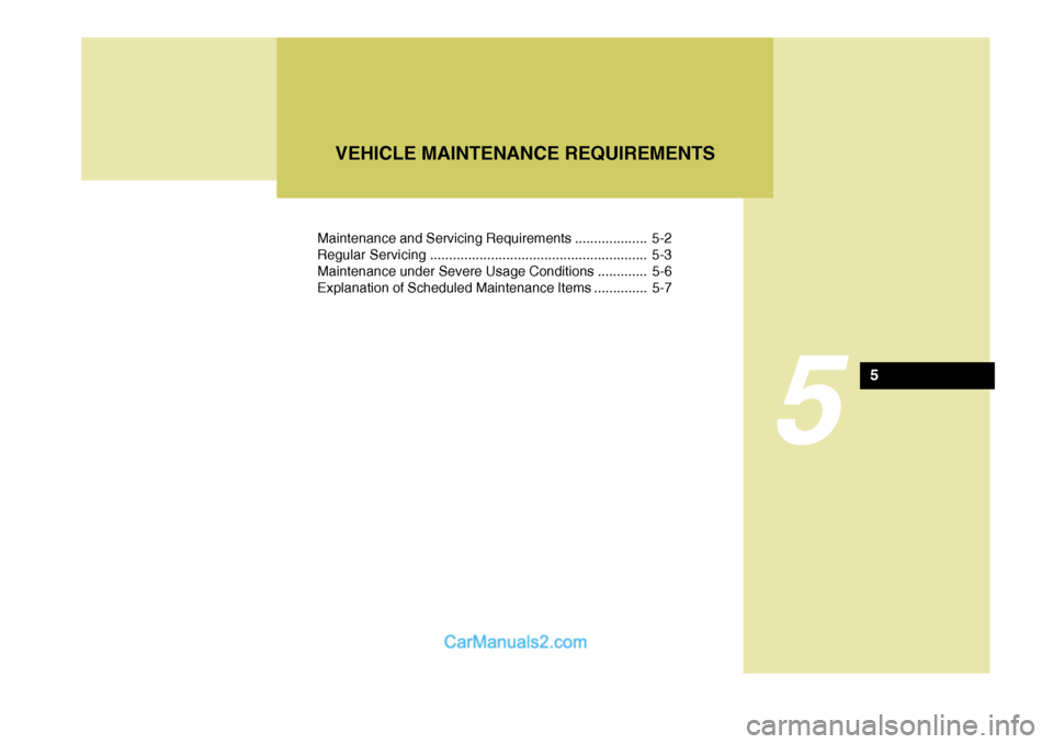Hyundai Terracan 2005 Owners Manual Maintenance and Servicing Requirements ................... 5-2
Regular Servicing ......................................................... 5-3
Maintenance under Severe Usage Conditions ............. Hyundai Terracan 2005 Owners Manual Maintenance and Servicing Requirements ................... 5-2
Regular Servicing ......................................................... 5-3
Maintenance under Severe Usage Conditions .............