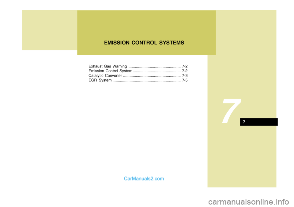 Hyundai Terracan 2005 Owners Manual Exhaust Gas Warning .................................................. 7-2
Emission Control System ............................................. 7-2
Catalytic Converter .............................. Hyundai Terracan 2005 Owners Manual Exhaust Gas Warning .................................................. 7-2
Emission Control System ............................................. 7-2
Catalytic Converter ..............................