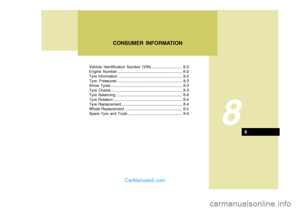Hyundai Terracan 2005 Owners Manual Vehicle Identification Number (VIN) ............................ 8-2
Engine Number ............................................................ 8-2
Tyre Information .................................. Hyundai Terracan 2005 Owners Manual Vehicle Identification Number (VIN) ............................ 8-2
Engine Number ............................................................ 8-2
Tyre Information ..................................