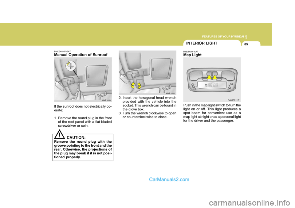 Hyundai Terracan 2005 Owners Manual 1
FEATURES OF YOUR HYUNDAI
85INTERIOR LIGHT
B480B01Y-AAT Map Light Push in the map light switch to turn the light on or off. This light produces aspot beam for convenient use as a map light at night o Hyundai Terracan 2005 Owners Manual 1
FEATURES OF YOUR HYUNDAI
85INTERIOR LIGHT
B480B01Y-AAT Map Light Push in the map light switch to turn the light on or off. This light produces aspot beam for convenient use as a map light at night o