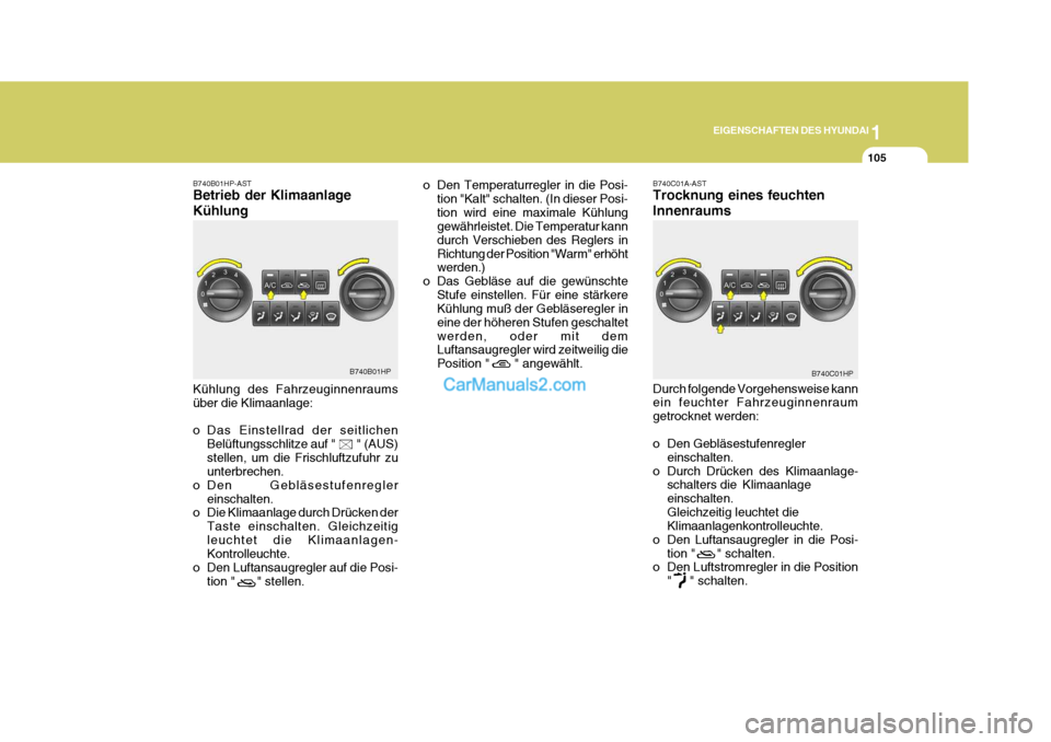 Hyundai Terracan 2005 Betriebsanleitung (in German) 1
EIGENSCHAFTEN DES HYUNDAI
105
B740B01HP-AST Betrieb der Klimaanlage Kühlung Kühlung des Fahrzeuginnenraums über die Klimaanlage:
o Das Einstellrad der seitlichen
Belüftungsschlitze auf " Hyundai Terracan 2005 Betriebsanleitung (in German) 1
EIGENSCHAFTEN DES HYUNDAI
105
B740B01HP-AST Betrieb der Klimaanlage Kühlung Kühlung des Fahrzeuginnenraums über die Klimaanlage:
o Das Einstellrad der seitlichen
Belüftungsschlitze auf "