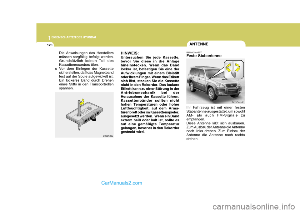 Hyundai Terracan 2005 Betriebsanleitung (in German) 1EIGENSCHAFTEN DES HYUNDAI
120ANTENNE
B860A03L HINWEIS: Untersuchen Sie jede Kassette, bevor Sie diese in die Anlage hineinstecken. Wenn das Bandlocker ist, befestigen Sie eine der Aufwicklungen mit e Hyundai Terracan 2005 Betriebsanleitung (in German) 1EIGENSCHAFTEN DES HYUNDAI
120ANTENNE
B860A03L HINWEIS: Untersuchen Sie jede Kassette, bevor Sie diese in die Anlage hineinstecken. Wenn das Bandlocker ist, befestigen Sie eine der Aufwicklungen mit e