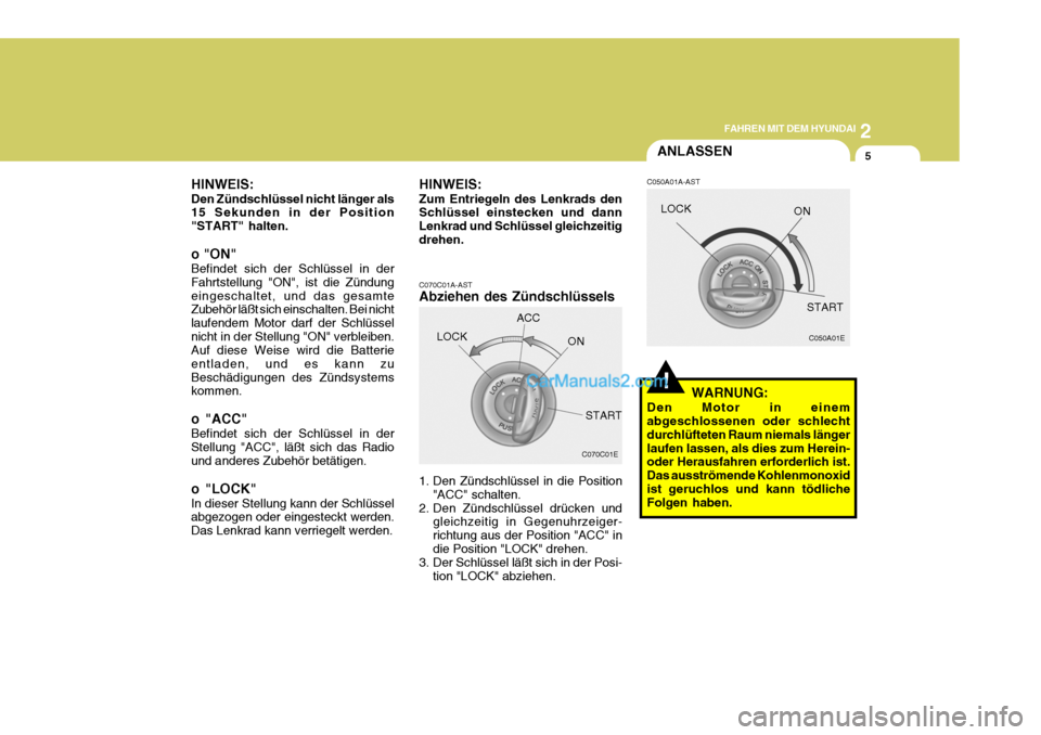 Hyundai Terracan 2005 Betriebsanleitung (in German) 2
FAHREN MIT DEM HYUNDAI
5
!
ANLASSEN
HINWEIS: Den Zündschlüssel nicht länger als 15 Sekunden in der Position "START" halten. o "ON" Befindet sich der Schlüssel in der Fahrtstellung "ON", ist die Hyundai Terracan 2005 Betriebsanleitung (in German) 2
FAHREN MIT DEM HYUNDAI
5
!
ANLASSEN
HINWEIS: Den Zündschlüssel nicht länger als 15 Sekunden in der Position "START" halten. o "ON" Befindet sich der Schlüssel in der Fahrtstellung "ON", ist die