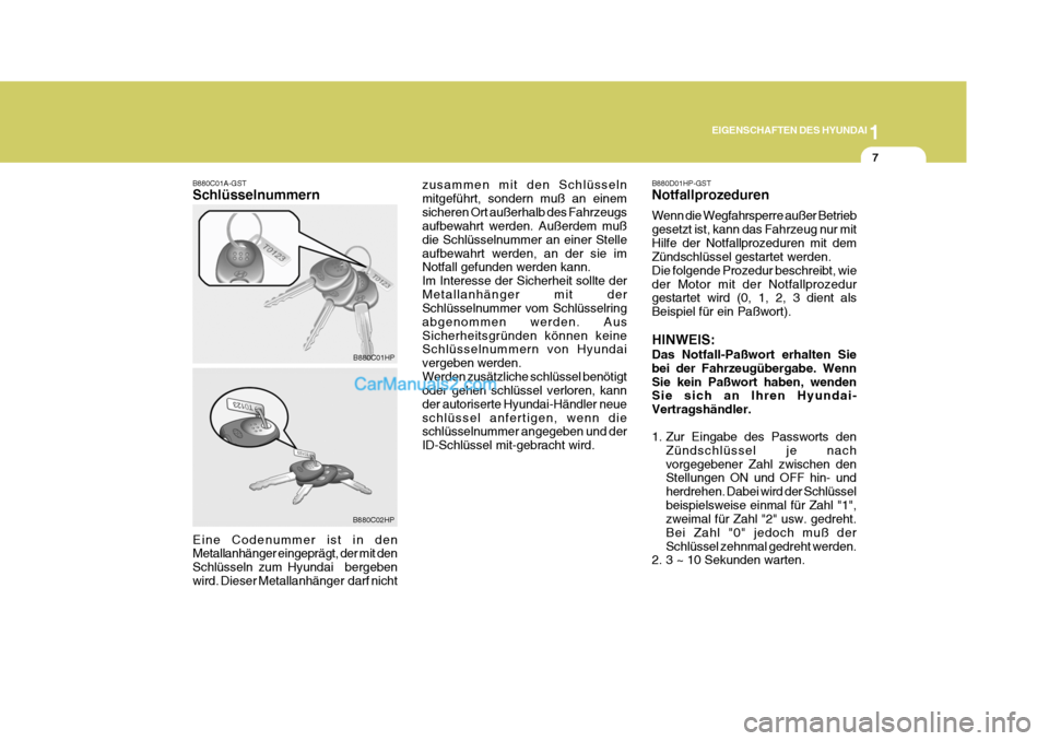 Hyundai Terracan 2005  Betriebsanleitung (in German) 1
EIGENSCHAFTEN DES HYUNDAI
7
B880C01A-GST Schlüsselnummern
B880C01HP
B880C02HP
Eine Codenummer ist in den Metallanhänger eingeprägt, der mit den Schlüsseln zum Hyundai  bergebenwird. Dieser Metal
