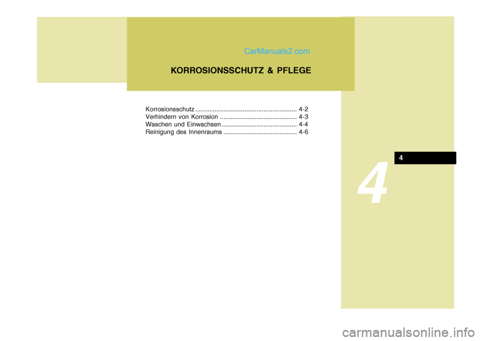 Hyundai Terracan 2005 Betriebsanleitung (in German) 4
Korrosionsschutz.......................................................... 4-2
Verhindern von Korrosion ............................................ 4-3
Waschen und Einwachsen ..................... Hyundai Terracan 2005 Betriebsanleitung (in German) 4
Korrosionsschutz.......................................................... 4-2
Verhindern von Korrosion ............................................ 4-3
Waschen und Einwachsen .....................