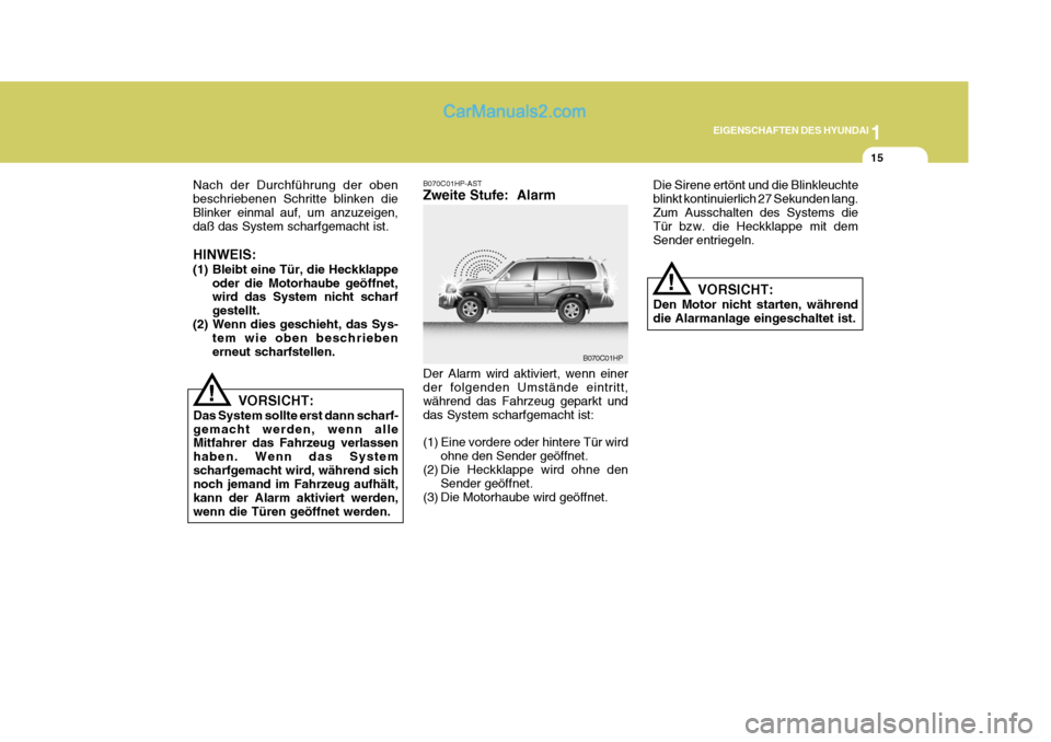 Hyundai Terracan 2005 Betriebsanleitung (in German) 1
EIGENSCHAFTEN DES HYUNDAI
15
!
Nach der Durchführung der oben beschriebenen Schritte blinken dieBlinker einmal auf, um anzuzeigen, daß das System scharfgemacht ist. HINWEIS:
(1) Bleibt eine Tür, Hyundai Terracan 2005 Betriebsanleitung (in German) 1
EIGENSCHAFTEN DES HYUNDAI
15
!
Nach der Durchführung der oben beschriebenen Schritte blinken dieBlinker einmal auf, um anzuzeigen, daß das System scharfgemacht ist. HINWEIS:
(1) Bleibt eine Tür,