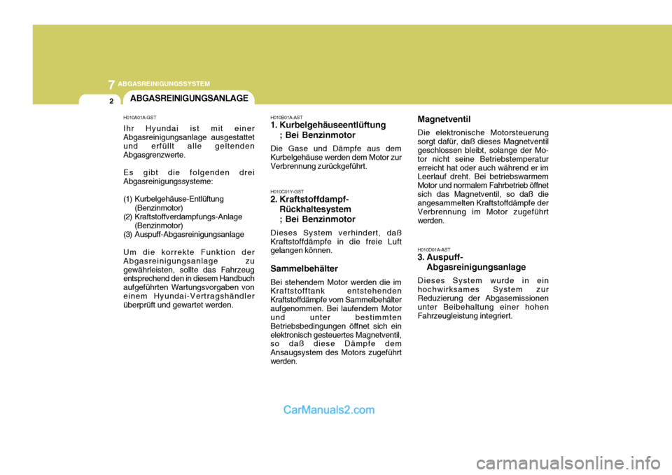 Hyundai Terracan 2005 Betriebsanleitung (in German) 7ABGASREINIGUNGSSYSTEM
2ABGASREINIGUNGSANLAGE
H010A01A-GST Ihr Hyundai ist mit einer Abgasreinigungsanlage ausgestattet und erfüllt alle geltendenAbgasgrenzwerte. Es gibt die folgenden drei Abgasrein Hyundai Terracan 2005 Betriebsanleitung (in German) 7ABGASREINIGUNGSSYSTEM
2ABGASREINIGUNGSANLAGE
H010A01A-GST Ihr Hyundai ist mit einer Abgasreinigungsanlage ausgestattet und erfüllt alle geltendenAbgasgrenzwerte. Es gibt die folgenden drei Abgasrein
