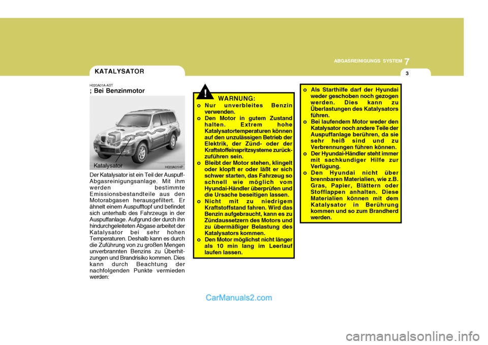 Hyundai Terracan 2005 Betriebsanleitung (in German) 7
ABGASREINIGUNGS SYSTEM
3
!
Katalysator
H020A01HP
KATALYSATOR
H020A01A-AST ; Bei Benzinmotor Der Katalysator ist ein Teil der Auspuff- Abgasreinigungsanlage. Mit ihm werden bestimmteEmissionsbestandt Hyundai Terracan 2005 Betriebsanleitung (in German) 7
ABGASREINIGUNGS SYSTEM
3
!
Katalysator
H020A01HP
KATALYSATOR
H020A01A-AST ; Bei Benzinmotor Der Katalysator ist ein Teil der Auspuff- Abgasreinigungsanlage. Mit ihm werden bestimmteEmissionsbestandt