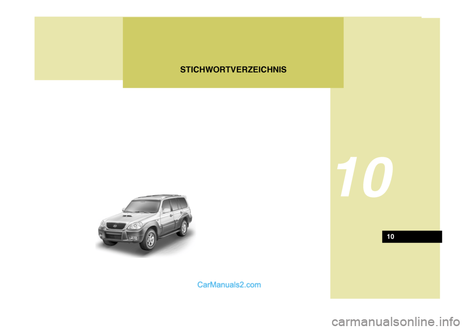 Hyundai Terracan 2005 Betriebsanleitung (in German) STICHWORTVERZEICHNIS
10
10 Hyundai Terracan 2005 Betriebsanleitung (in German) STICHWORTVERZEICHNIS
10
10