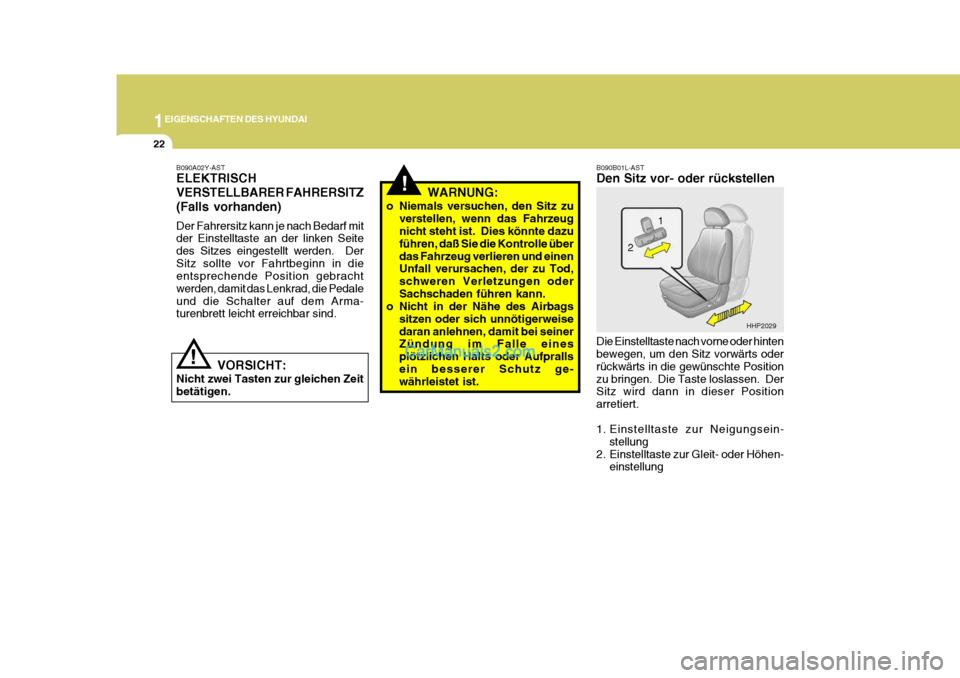 Hyundai Terracan 2005  Betriebsanleitung (in German) 1EIGENSCHAFTEN DES HYUNDAI
22
!
!
B090A02Y-AST ELEKTRISCH VERSTELLBARER FAHRERSITZ(Falls vorhanden) Der Fahrersitz kann je nach Bedarf mit der Einstelltaste an der linken Seite des Sitzes eingestellt 