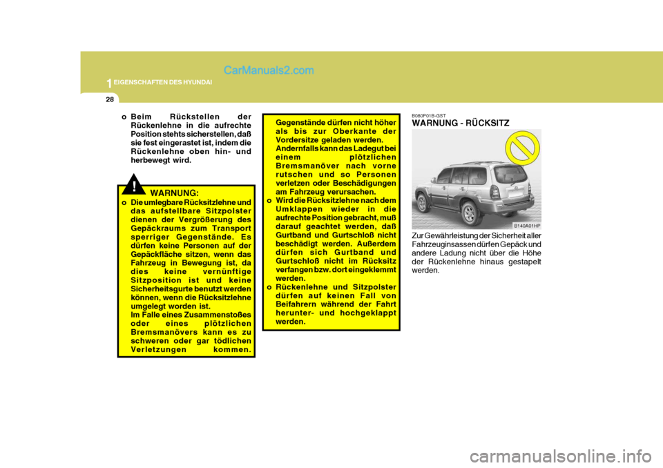 Hyundai Terracan 2005  Betriebsanleitung (in German) 1EIGENSCHAFTEN DES HYUNDAI
28
!WARNUNG:
o Die umlegbare Rücksitzlehne und das aufstellbare Sitzpolster dienen der Vergrößerung desGepäckraums zum Transport sperriger Gegenstände. Es dürfen keine