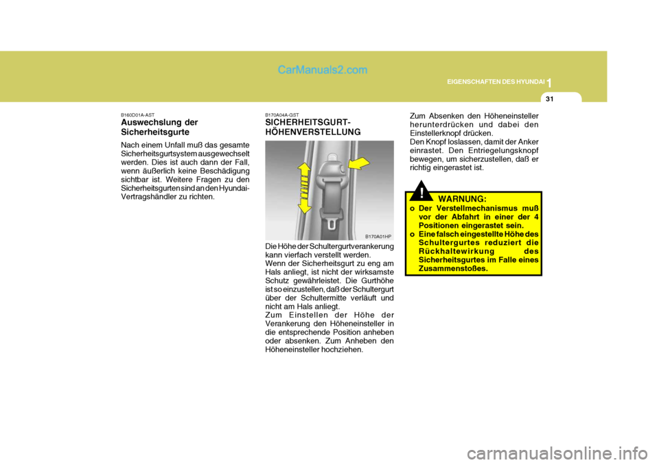 Hyundai Terracan 2005 Betriebsanleitung (in German) 1
EIGENSCHAFTEN DES HYUNDAI
31
!
B160D01A-AST Auswechslung der Sicherheitsgurte Nach einem Unfall muß das gesamte Sicherheitsgurtsystem ausgewechseltwerden. Dies ist auch dann der Fall, wenn äußerl Hyundai Terracan 2005 Betriebsanleitung (in German) 1
EIGENSCHAFTEN DES HYUNDAI
31
!
B160D01A-AST Auswechslung der Sicherheitsgurte Nach einem Unfall muß das gesamte Sicherheitsgurtsystem ausgewechseltwerden. Dies ist auch dann der Fall, wenn äußerl