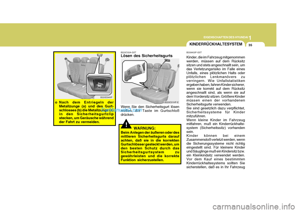 Hyundai Terracan 2005 Betriebsanleitung (in German) 1
EIGENSCHAFTEN DES HYUNDAI
35
!
B220D04HP
o Nach dem Entriegeln der Metallzunge (a) und des Gurt- schlosses (b) die Metallzunge (a) in den Sicherheitsgurtclip stecken, um Geräusche währendder Fahrt Hyundai Terracan 2005 Betriebsanleitung (in German) 1
EIGENSCHAFTEN DES HYUNDAI
35
!
B220D04HP
o Nach dem Entriegeln der Metallzunge (a) und des Gurt- schlosses (b) die Metallzunge (a) in den Sicherheitsgurtclip stecken, um Geräusche währendder Fahrt