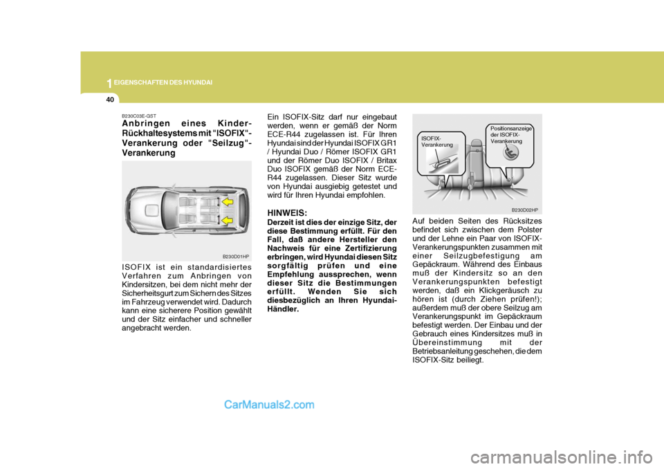 Hyundai Terracan 2005 Betriebsanleitung (in German) 1EIGENSCHAFTEN DES HYUNDAI
40
B230C03E-GST Anbringen eines Kinder- Rückhaltesystems mit "ISOFIX"-Verankerung oder "Seilzug"-Verankerung ISOFIX ist ein standardisiertes Verfahren zum Anbringen von Kin Hyundai Terracan 2005 Betriebsanleitung (in German) 1EIGENSCHAFTEN DES HYUNDAI
40
B230C03E-GST Anbringen eines Kinder- Rückhaltesystems mit "ISOFIX"-Verankerung oder "Seilzug"-Verankerung ISOFIX ist ein standardisiertes Verfahren zum Anbringen von Kin