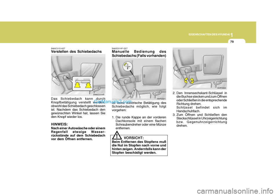 Hyundai Terracan 2005 Betriebsanleitung (in German) 1
EIGENSCHAFTEN DES HYUNDAI
79
B460D01HP-GST Manuelle Bedienung des Schiebedachs (Falls vorhanden)
!
Ist keine elektrische Betätigung des Schiebedachs möglich, wie folgtvorgehen:
1. Die runde Kappe Hyundai Terracan 2005 Betriebsanleitung (in German) 1
EIGENSCHAFTEN DES HYUNDAI
79
B460D01HP-GST Manuelle Bedienung des Schiebedachs (Falls vorhanden)
!
Ist keine elektrische Betätigung des Schiebedachs möglich, wie folgtvorgehen:
1. Die runde Kappe