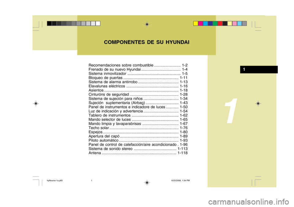 Hyundai Terracan 2005  Manual del propietario (in Spanish) Recomendaciones sobre combustible ......................... 1-2 
Frenado de su nuevo Hyundai ..................................... 1-4
Sistema inmovilizador ...........................................