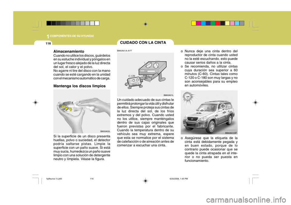 Hyundai Terracan 2005 Manual del propietario (in Spanish) 1COMPONENTES DE SU HYUNDAI
116
Almacenamiento Cuando no utilice los discos, guárdelos en su estuche individual y póngalos en un lugar fresco alejado de la luz directadel sol, el calor y el polvo. No Hyundai Terracan 2005 Manual del propietario (in Spanish) 1COMPONENTES DE SU HYUNDAI
116
Almacenamiento Cuando no utilice los discos, guárdelos en su estuche individual y póngalos en un lugar fresco alejado de la luz directadel sol, el calor y el polvo. No