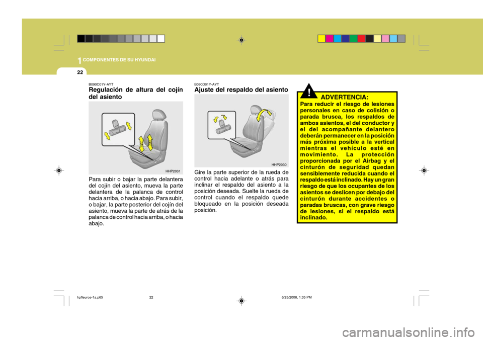 Hyundai Terracan 2005  Manual del propietario (in Spanish) 1COMPONENTES DE SU HYUNDAI
22
!
B090D01Y-AYT Ajuste del respaldo del asiento Gire la parte superior de la rueda de control hacia adelante o atrás para inclinar el respaldo del asiento a la posición 