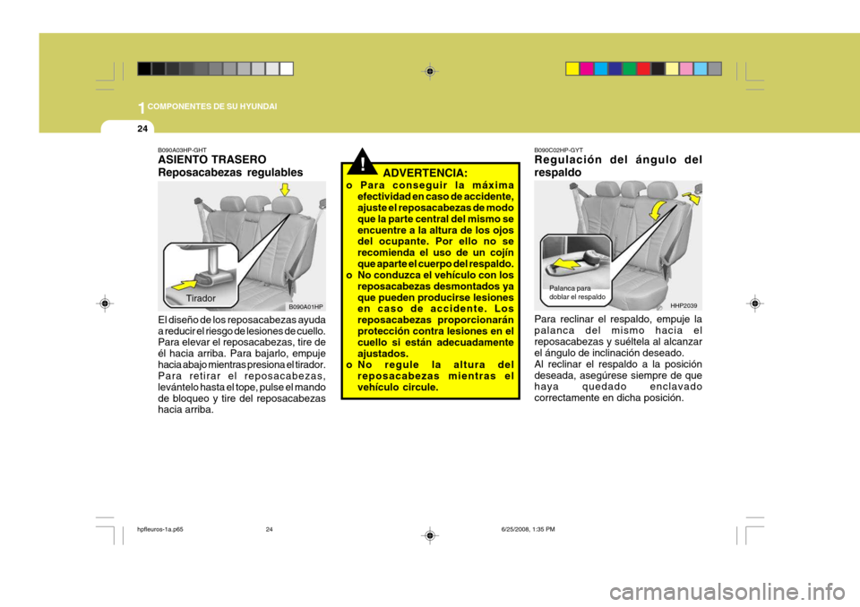 Hyundai Terracan 2005  Manual del propietario (in Spanish) 1COMPONENTES DE SU HYUNDAI
24
Palanca para doblar el respaldo
HHP2039
!ADVERTENCIA:
o Para conseguir la máxima efectividad en caso de accidente, ajuste el reposacabezas de modo que la parte central d