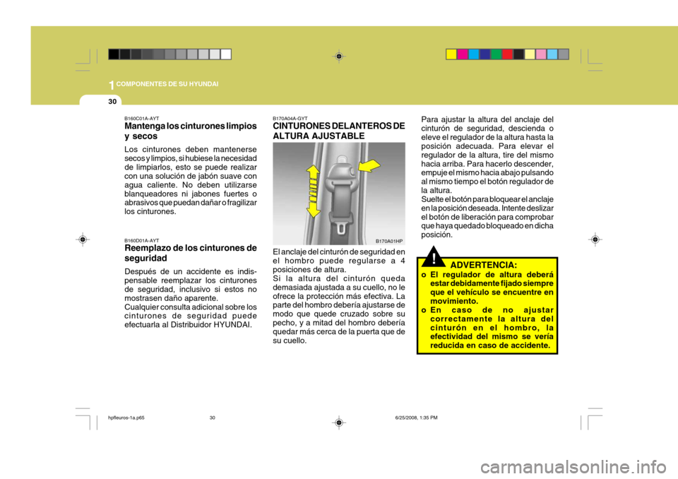 Hyundai Terracan 2005 Manual del propietario (in Spanish) 1COMPONENTES DE SU HYUNDAI
30
!
B160C01A-AYT Mantenga los cinturones limpios y secos Los cinturones deben mantenerse secos y limpios, si hubiese la necesidadde limpiarlos, esto se puede realizar con u Hyundai Terracan 2005 Manual del propietario (in Spanish) 1COMPONENTES DE SU HYUNDAI
30
!
B160C01A-AYT Mantenga los cinturones limpios y secos Los cinturones deben mantenerse secos y limpios, si hubiese la necesidadde limpiarlos, esto se puede realizar con u