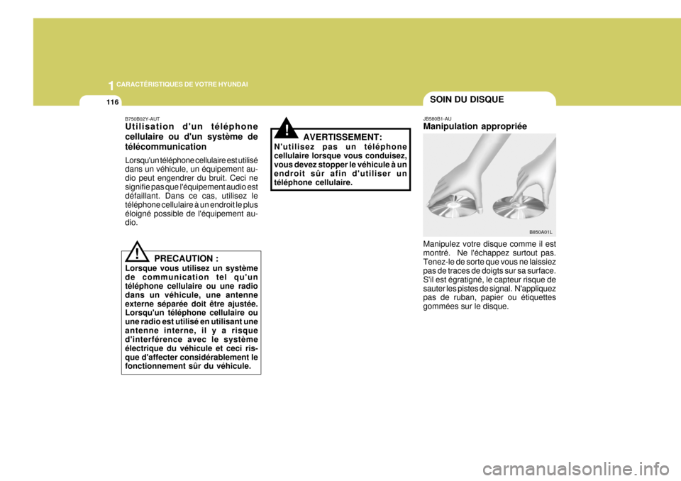 Hyundai Terracan 2005  Manuel du propriétaire (in French) 1CARACTÉRISTIQUES DE VOTRE HYUNDAI
116SOIN DU DISQUE
JB580B1-AU Manipulation appropriée
Manipulez votre disque comme il est montré.  Ne léchappez surtout pas.Tenez-le de sorte que vous ne laissie