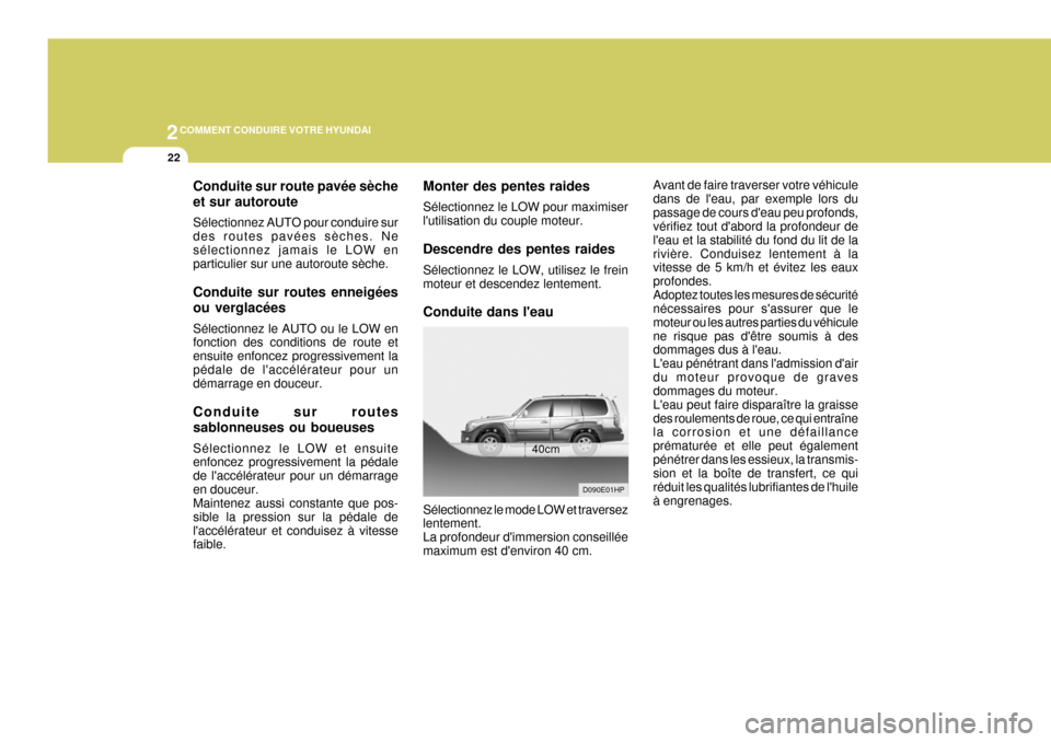 Hyundai Terracan 2005 Manuel du propriétaire (in French) 2COMMENT CONDUIRE VOTRE HYUNDAI
22
Avant de faire traverser votre véhicule dans de leau, par exemple lors dupassage de cours deau peu profonds, vérifiez tout dabord la profondeur de leau et la s Hyundai Terracan 2005 Manuel du propriétaire (in French) 2COMMENT CONDUIRE VOTRE HYUNDAI
22
Avant de faire traverser votre véhicule dans de leau, par exemple lors dupassage de cours deau peu profonds, vérifiez tout dabord la profondeur de leau et la s