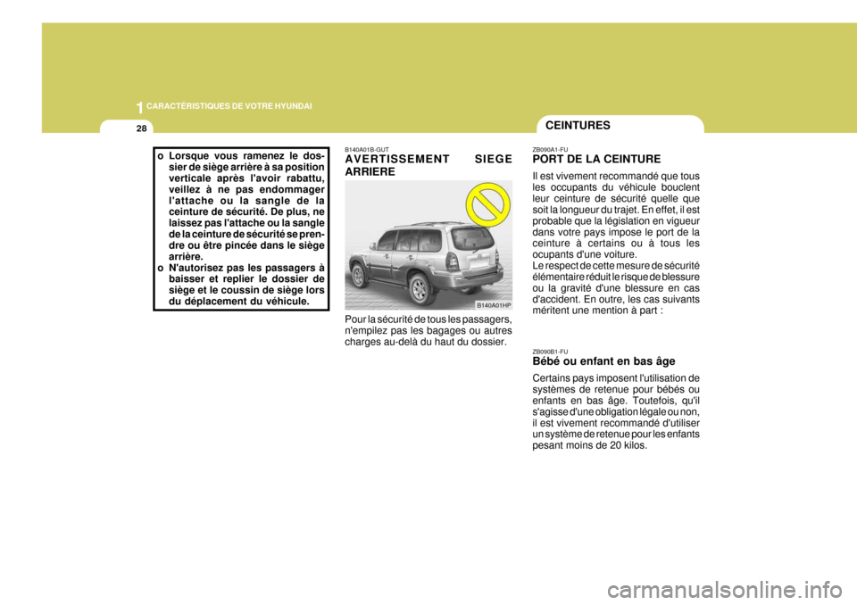 Hyundai Terracan 2005 Manuel du propriétaire (in French) 1CARACTÉRISTIQUES DE VOTRE HYUNDAI
28CEINTURES
B140A01HP
B140A01B-GUT AVERTISSEMENT SIEGE ARRIERE Pour la sécurité de tous les passagers, nempilez pas les bagages ou autres charges au-delà du hau Hyundai Terracan 2005 Manuel du propriétaire (in French) 1CARACTÉRISTIQUES DE VOTRE HYUNDAI
28CEINTURES
B140A01HP
B140A01B-GUT AVERTISSEMENT SIEGE ARRIERE Pour la sécurité de tous les passagers, nempilez pas les bagages ou autres charges au-delà du hau