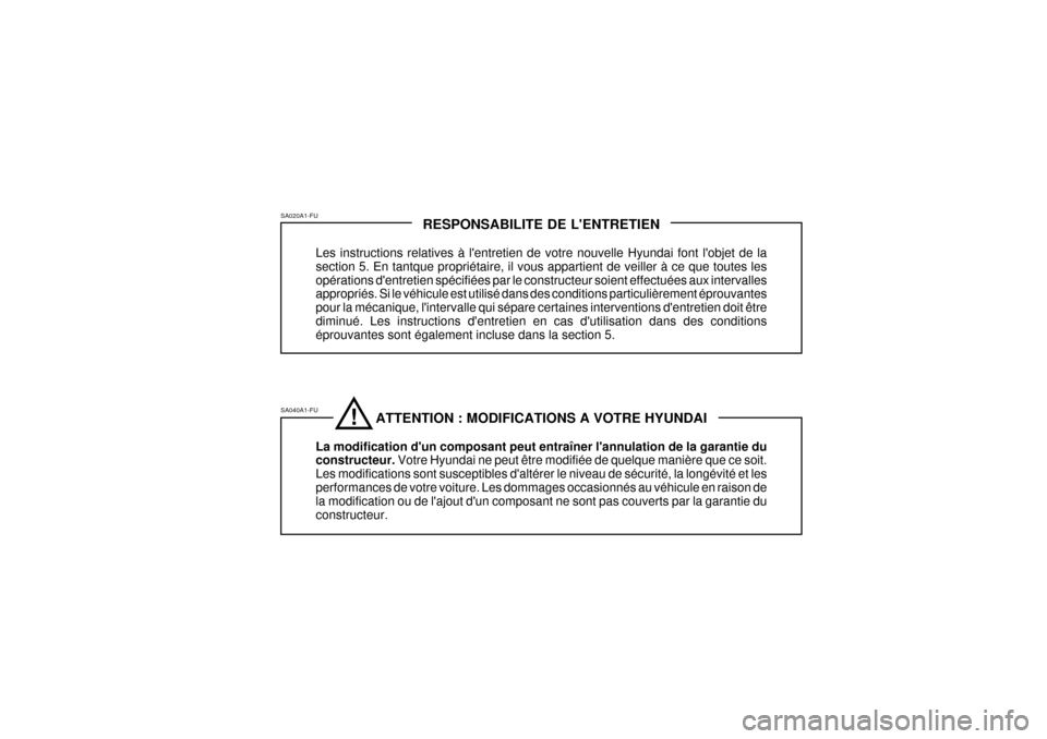 Hyundai Terracan 2005 Manuel du propriétaire (in French) RESPONSABILITE DE LENTRETIEN
Les instructions relatives à lentretien de votre nouvelle Hyundai font lobjet de la section 5. En tantque propriétaire, il vous appartient de veiller à ce que toutes Hyundai Terracan 2005 Manuel du propriétaire (in French) RESPONSABILITE DE LENTRETIEN
Les instructions relatives à lentretien de votre nouvelle Hyundai font lobjet de la section 5. En tantque propriétaire, il vous appartient de veiller à ce que toutes