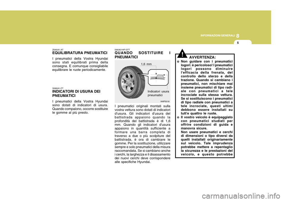 Hyundai Terracan 2005 Manuale del proprietario (in Italian) 8
INFORMAZIONI GENERALI
5
HHP5018
!
ZI060A1-AT
EQUILIBRATURA PNEUMATICI
I pneumatici della Vostra Hyundai
sono stati equilibrati prima della consegna. E comunque consigliabile equilibrare le ruote per Hyundai Terracan 2005 Manuale del proprietario (in Italian) 8
INFORMAZIONI GENERALI
5
HHP5018
!
ZI060A1-AT
EQUILIBRATURA PNEUMATICI
I pneumatici della Vostra Hyundai
sono stati equilibrati prima della consegna. E comunque consigliabile equilibrare le ruote per