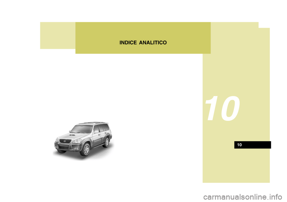 Hyundai Terracan 2005 Manuale del proprietario (in Italian) INDICE ANALITICO
10
10 Hyundai Terracan 2005 Manuale del proprietario (in Italian) INDICE ANALITICO
10
10