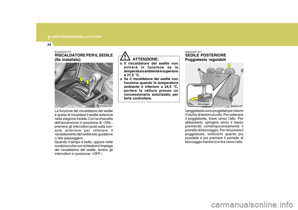 Hyundai Terracan 2005  Manuale del proprietario (in Italian) 1CARATTERISTICHE DELLA VETTURA
24
Pomello di bloccaggio
B090A01HP
B090A03HP-GTT SEDILE POSTERIORE Poggiatesta regolabili I poggiatesta sono progettati per ridurre il rischio di lesioni al collo. Per s