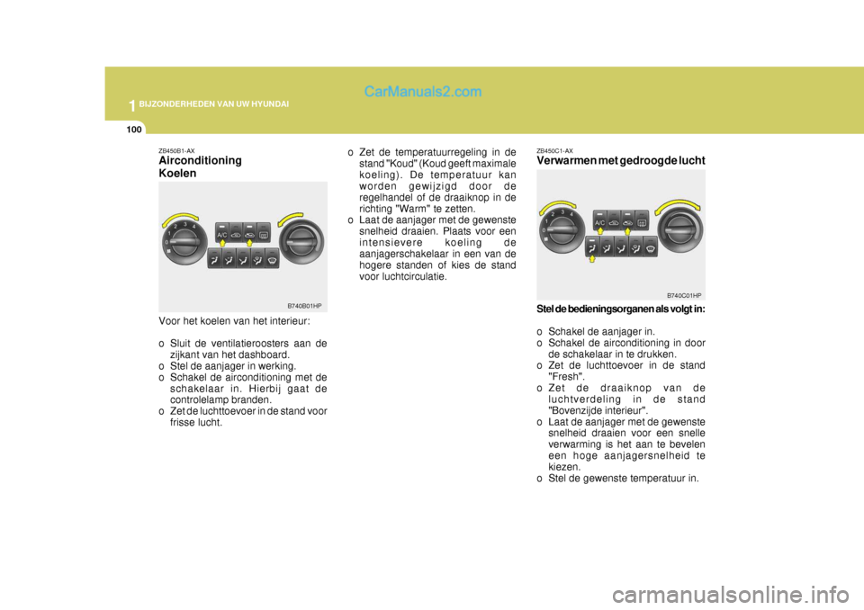 Hyundai Terracan 2005 Handleiding (in Dutch) 1BIJZONDERHEDEN VAN UW HYUNDAI
100
o Zet de temperatuurregeling in destand "Koud" (Koud geeft maximale koeling). De temperatuur kan worden gewijzigd door de regelhandel of de draaiknop in derichting " Hyundai Terracan 2005 Handleiding (in Dutch) 1BIJZONDERHEDEN VAN UW HYUNDAI
100
o Zet de temperatuurregeling in destand "Koud" (Koud geeft maximale koeling). De temperatuur kan worden gewijzigd door de regelhandel of de draaiknop in derichting "