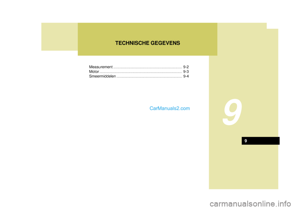Hyundai Terracan 2005  Handleiding (in Dutch) Measurement................................................................ 9-2
Motor ... ........................................................... ............... 9-3
Smeermiddel en ...............