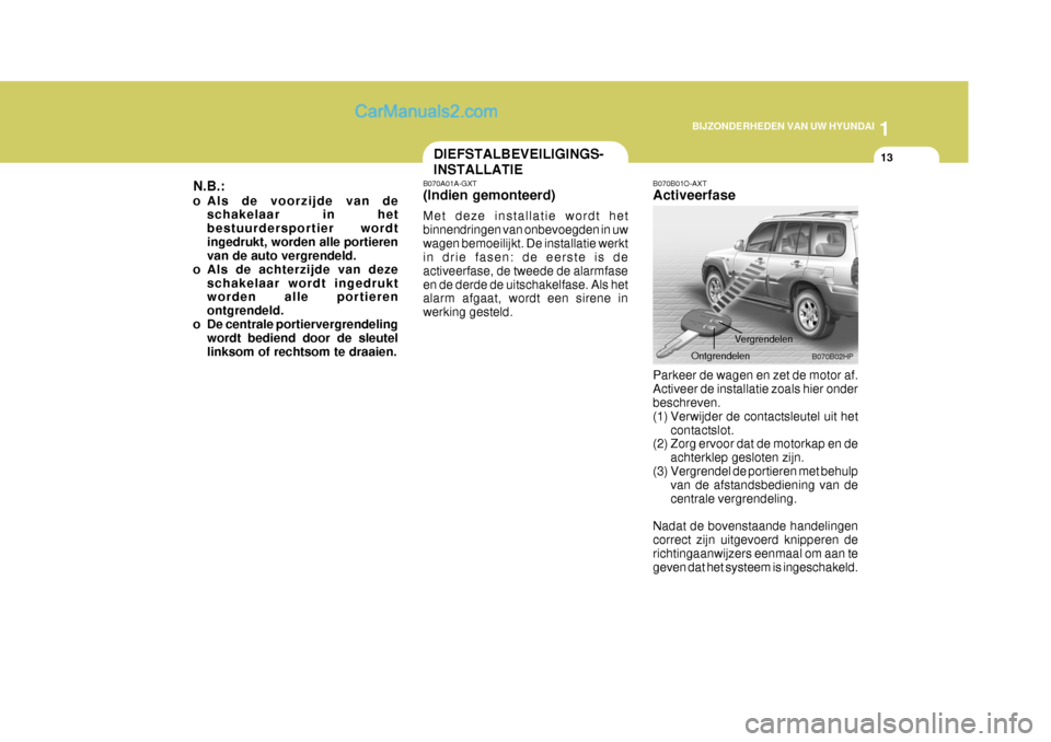 Hyundai Terracan 2005 Handleiding (in Dutch) 1
BIJZONDERHEDEN VAN UW HYUNDAI
13DIEFSTALBEVEILIGINGS- INSTALLATIE
N.B.:
o Als de voorzijde van de schakelaar in het bestuurdersportier wordtingedrukt, worden alle portieren van de auto vergrendeld. Hyundai Terracan 2005 Handleiding (in Dutch) 1
BIJZONDERHEDEN VAN UW HYUNDAI
13DIEFSTALBEVEILIGINGS- INSTALLATIE
N.B.:
o Als de voorzijde van de schakelaar in het bestuurdersportier wordtingedrukt, worden alle portieren van de auto vergrendeld.