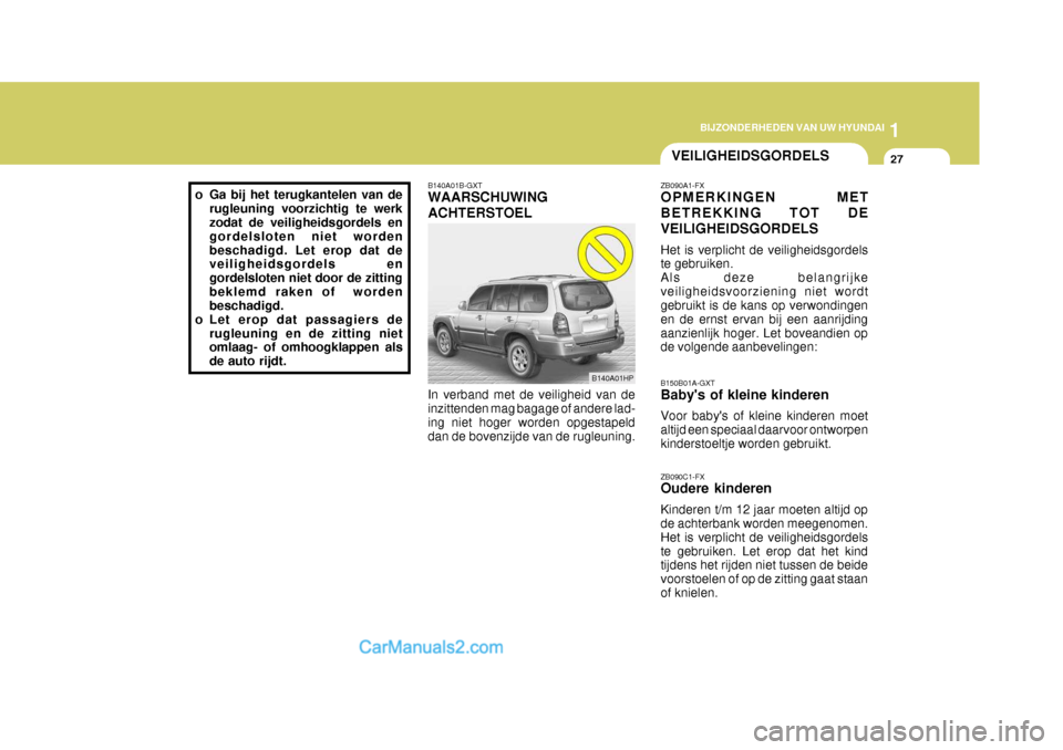 Hyundai Terracan 2005 Handleiding (in Dutch) 1
BIJZONDERHEDEN VAN UW HYUNDAI
27
ZB090A1-FX OPMERKINGEN MET BETREKKING TOT DEVEILIGHEIDSGORDELS Het is verplicht de veiligheidsgordels te gebruiken. Als deze belangrijkeveiligheidsvoorziening niet w Hyundai Terracan 2005 Handleiding (in Dutch) 1
BIJZONDERHEDEN VAN UW HYUNDAI
27
ZB090A1-FX OPMERKINGEN MET BETREKKING TOT DEVEILIGHEIDSGORDELS Het is verplicht de veiligheidsgordels te gebruiken. Als deze belangrijkeveiligheidsvoorziening niet w