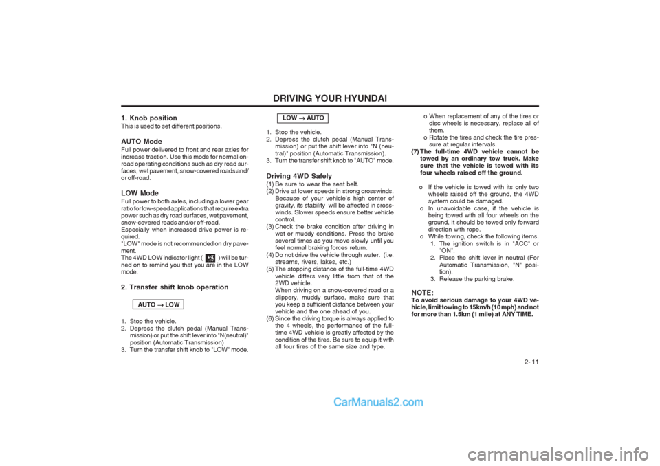 Hyundai Terracan 2004  Owners Manual DRIVING YOUR HYUNDAI 2- 11
1. Knob position This is used to set different positions. AUTO Mode Full power delivered to front and rear axles for increase traction. Use this mode for normal on- road ope